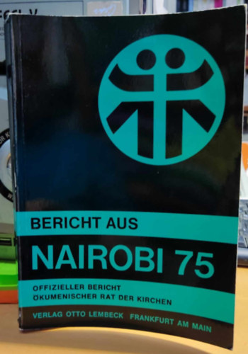 Walter M�ller-R�mheld Hanfried Kr�ger - Bericht aus Nairobi 1975: Ergebnisse - Erlebnisse -Ereignisse (Jelent�s Nairobib�l 1975: Eredm�nyek - Tapasztalatok - Esem�nyek)