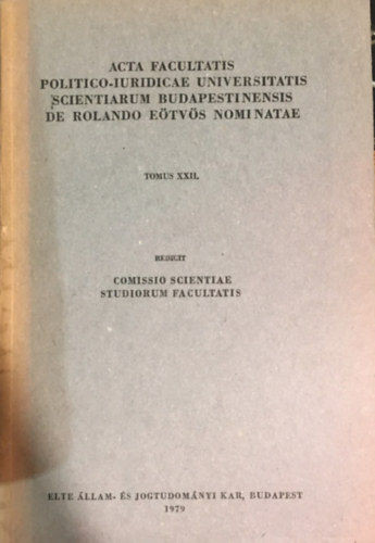 Földi András (szerk.) - Acta Facultatis Politico-iuridicae Universitatis Scientiarum Budapestinensis de Rolando Eötvös Nominatae Tomus XXII.
