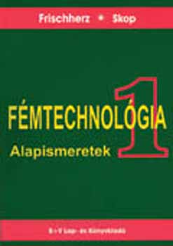 Frischherz; Skop - Fémtechnológia 1. - Alapismeretek