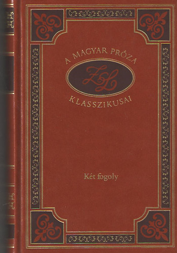 Zilahi Lajos - Kt fogoly (A magyar prza klasszikusai 76.)