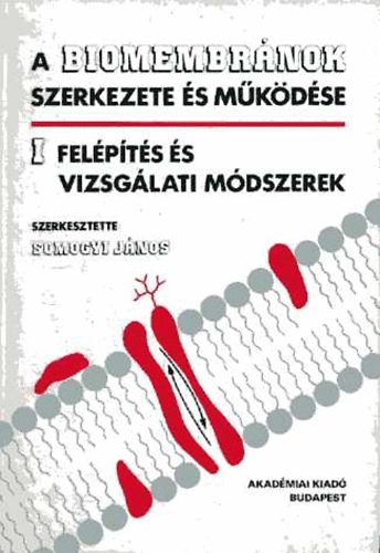 Somogyi Jnos (szerk.) - A biomembrnok szerkezete s mkdse I. Felpts s vizsglati mdszerek