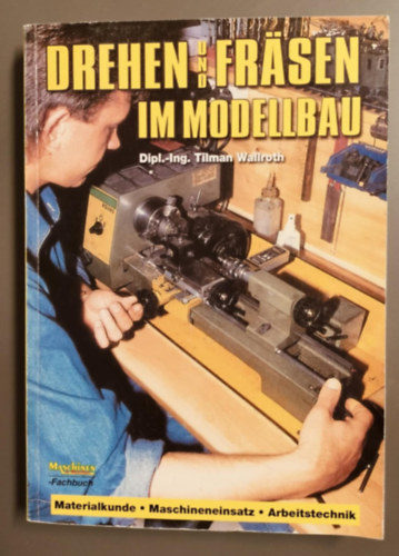 Tilman Wallroth - Drehen und Fr�sen im Modellbau