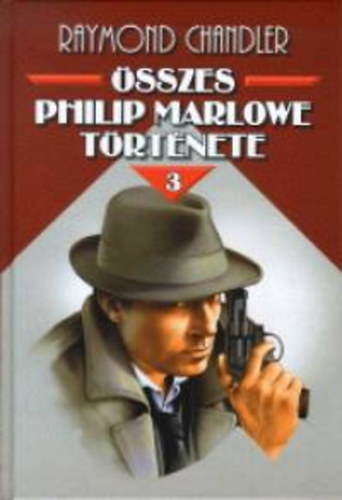 Raymond Chandler - Raymond Chandler �sszes Philip Marlowe t�rt�nete 3.