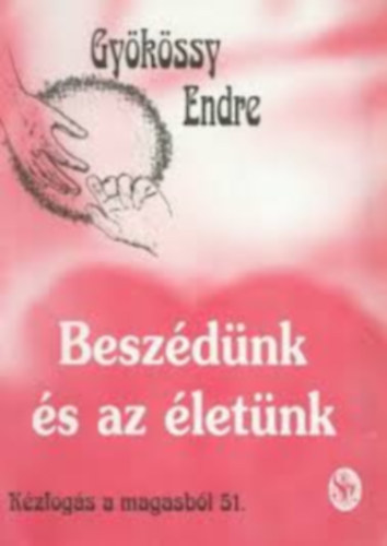 Dr. Gykssy Endre - Kzfogs a magasbl 51.  - Beszdnk s az letnk