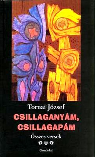 Tornai Jzsef - Csillaganym, csillagapm III. - sszes versek