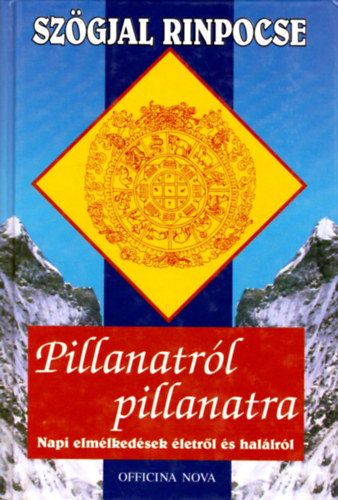 Sz�gjal Rinpocse - Pillanatr�l pillanatra - Napi elm�lked�sek �letr�l �s hal�lr�l - A szerz� eredeti kalligr�fi�ival