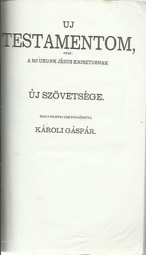 Uj testamentom, azaz: A mi Urunk Jzus Krisztusnak j Szvetsge