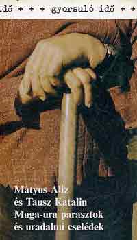 Mátyus Aliz-Tausz Katalin - Maga-ura parasztok és uradalmi cselédek (gyorsuló idő)