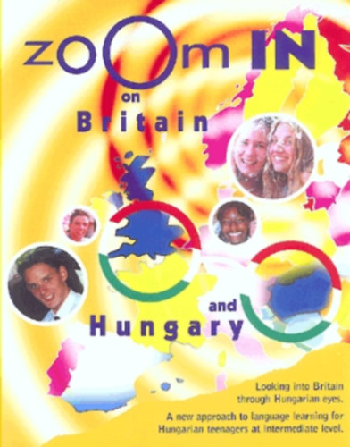 Zoom In On Britain and Hungary - Looking into Britain through Hungarian eyes - A new approach to language learning for Hungarian teenagers at intermediate level
