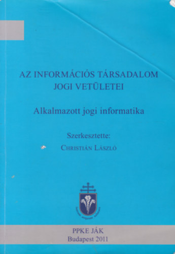 Christin Lszl  (szerk.) - Az informcis trsadalom jogi vetletei - Alkalmazott jogi informatika