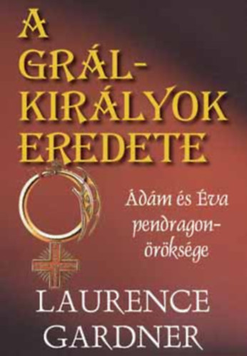 Laurence Gardner - A Gr�l-kir�lyok eredete