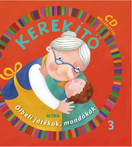 J. Kovács Judit (szerk.) - Kerekítő 3. - Ölbeli játékok, mondókák