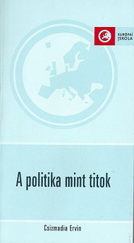 Csizmadia Ervin  (Szerk.) - A politika mint titok