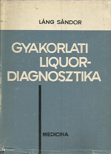 L�ng S�ndor - Gyakorlati Liquor-diagnosztika - A Liquor Cerebrospinalis laborat�riumi vizsg�lata
