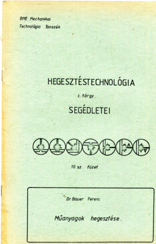 Dr. Bauer Ferenc - Manyagok hegesztse - Hegesztstechnolgia segdletei 10.