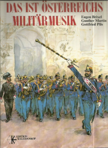 Brixel Eugen - Gunther Martin - Gottfried Pils - Das ist �sterreichs Milit�rmusik - Von der "T�rkischen Musik" zu den Philharmonikern in Uniform