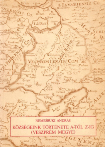 Nemesb�ki Andr�s - K�zs�geink t�rt�nete A-t�l Z-ig (Veszpr�m megye)
