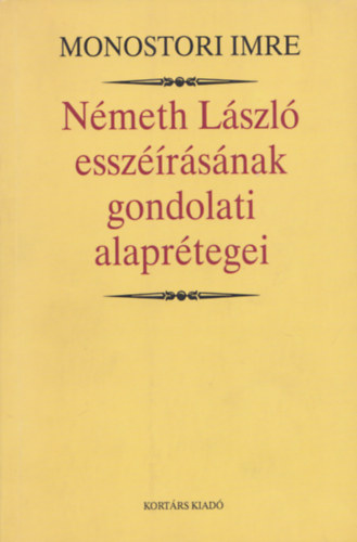 Monostori Imre - Nmeth Lszl esszrsnak gondolati alaprtegei