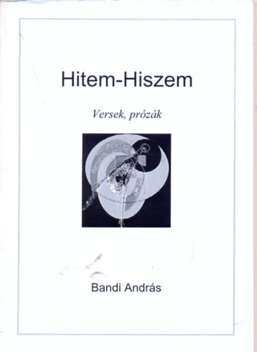 Bandi Andr�s - Hitem-Hiszem (Versek, Pr�z�k)