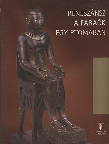 Francesco Tiradritti - Renesznsz a frak Egyiptomban. Archaizmus s trtnelmi rzk az kori Egyiptomban