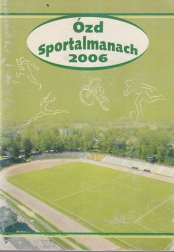 Pásztor Imre Forray Kálmán - Ózd Sportalmanach 2006