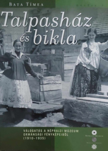 Bata Tímea - Talpasház és bikla - Egy archaikus néprajzi világ nyomában