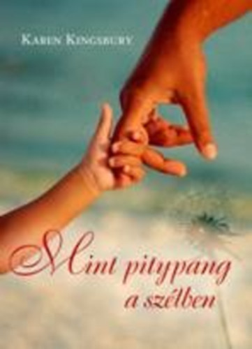 Karen Kingsbury - Mint pitypang a szélben