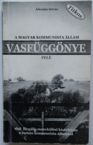 Adorj�n Istv�n - A magyar kommunista �llam vasf�gg�nye fel�