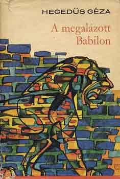 Heged�s G�za - A megal�zott Babilon