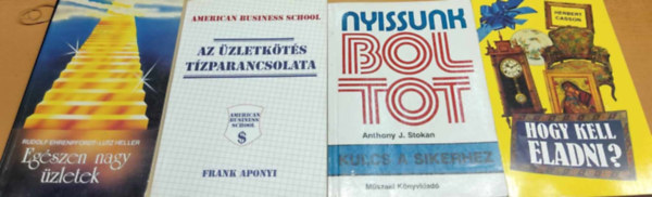 Frank Aponyi, Anthony J. Stokan, Rudolf Ehrenpfordt Herbert N. Casson - Lutz Heller - 5 db zleti let: Az zletkts tzparancsolata; Egszen nagy zletek; Hogy kell eladni? Nyissunk boltot: Kulcs a sikerhez