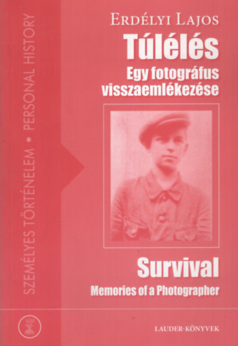 Erdélyi Lajos - Túlélés - Egy fotográfus visszaemlékezése - Survival - Memories of a Photographer