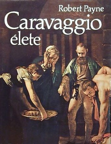 Robert Payne - Caravaggio élete