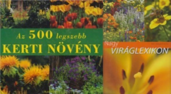 Szab Balzs Hajdu Dede Nagy Illys Timmermann Annette - 2 db virg enciklopdia: Az 500 legszebb kerti nvny + Nagy virglexikon - Kerti nvnyek A-tl Z-ig