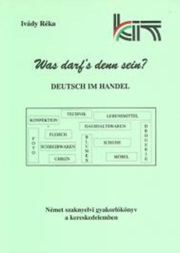 B�ttl Dagmar- Iv�dy R�ka - Was darf's denn sein? Deutsch im Handle - N�met szaknyelvi gyakorl� k�nyv a kereskedelemben