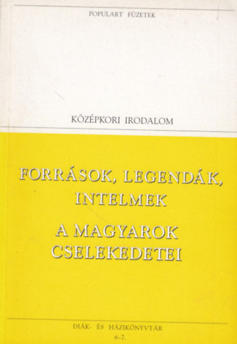 Források, legendák, intelmek - A magyarok cselekedetei (Középkori irodalom)