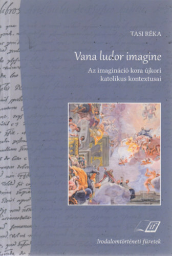 Tasi Réka - Vana ludor imagine - Az imagináció kora újkori katolikus kontextusai