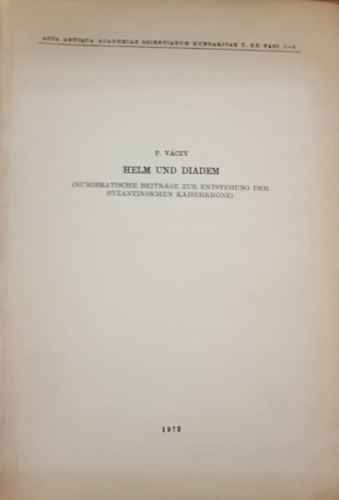 V�czy P�ter - Numismatische Beitr�ge zur Entstehung der Byzantinischen Kaiserkrone - Numizmatikai hozz�j�rul�sok a biz�nci cs�sz�ri korona k�sz�t�s�hez