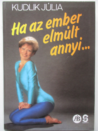 Kudlik Jlia - Ha az ember elmlt annyi...