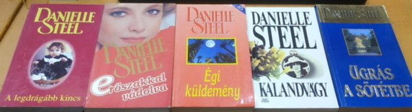 Danielle Steel - 5 db Danielle Steel: A legdrgbb kincs + Erszakkal vdolva + gi kldemny + Kalandvgy + Ugrs a sttbe