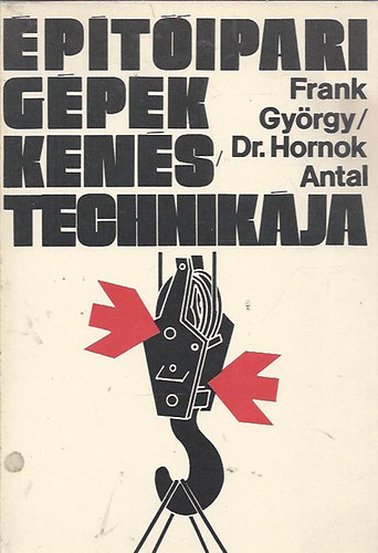 Frank Gyrgy; dr. Hornok Antal - ptipari gpek kenstechnikja