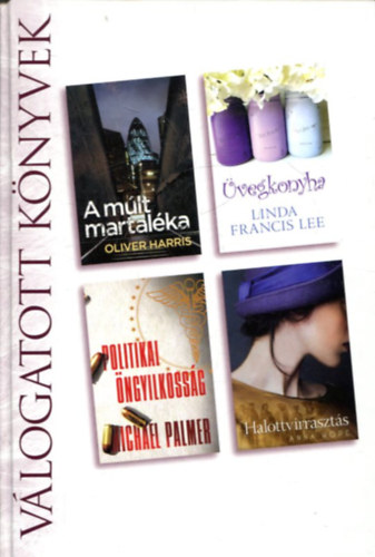 Oliver Harris . Linda Francis Lee . Michael Palmer . Anna Hope - A múlt martaléka / Üvegkonyha / Politikai öngyilkosság / Halottvirrasztás