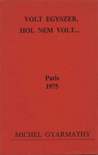 Gyarmathy Michel - Volt Egyszer, Hol Nem Volt..  Paris 1975. M. GYarmathy dedik�ci�j�val K�vi P�lnak Paris 1975.