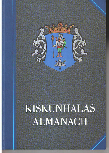 Szak�l Aur�l  (szerk.) - Kiskunhalas almanach