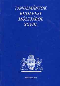 Tanulm�nyok Budapest m�ltj�b�l XXVIII.