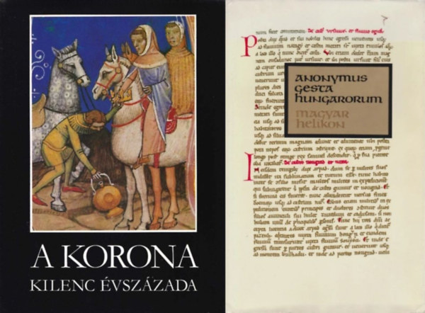 Katona Tam�s  Anonymus (szerk.) - 2 db forr�sgy�jtem�ny a k�z�pkori Magyar Kir�lys�g t�rt�net�r�l: Gesta Hungarorum - B�la kir�ly jegyz�j�nek k�nyve a magyarok cselekedeteir�l + A korona kilenc �vsz�zada - T�rt�nelmi forr�sok a magyar koron�r�l