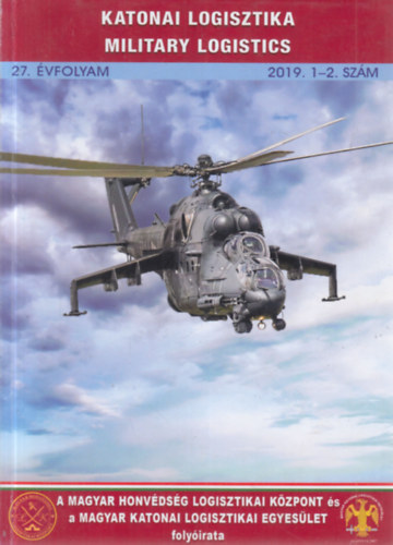 Katonai Logisztika: A Magyar Honv�ds�g Logisztikai K�zpont �s A Magyar Katonai Logisztikai Egyes�let k�z�s katonai logisztikai foly�irata - 27.�vfolyam, 2019. 1-2. sz�m