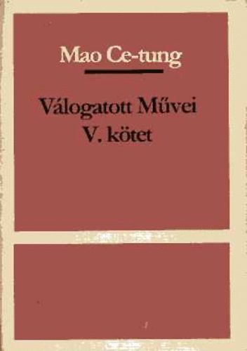Mao Ce-Tung - Mao Ce-tung válogatott művei V. kötet