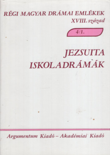 Alsteghy-Czibula-Varga - Jezsuita iskoladr�m�k (ismert szerz�k) (R�gi magyar dr�mai eml�kek XVIII. sz�zad 4/1.)