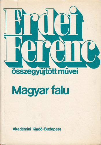 Erdei Ferenc - Erdei Ferenc sszegyjttt mvei - Magyar falu
