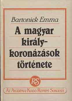 Bartoniek Emma - A magyar kirlykoronzsok trtnete